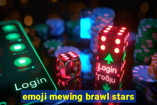 emoji mewing brawl stars